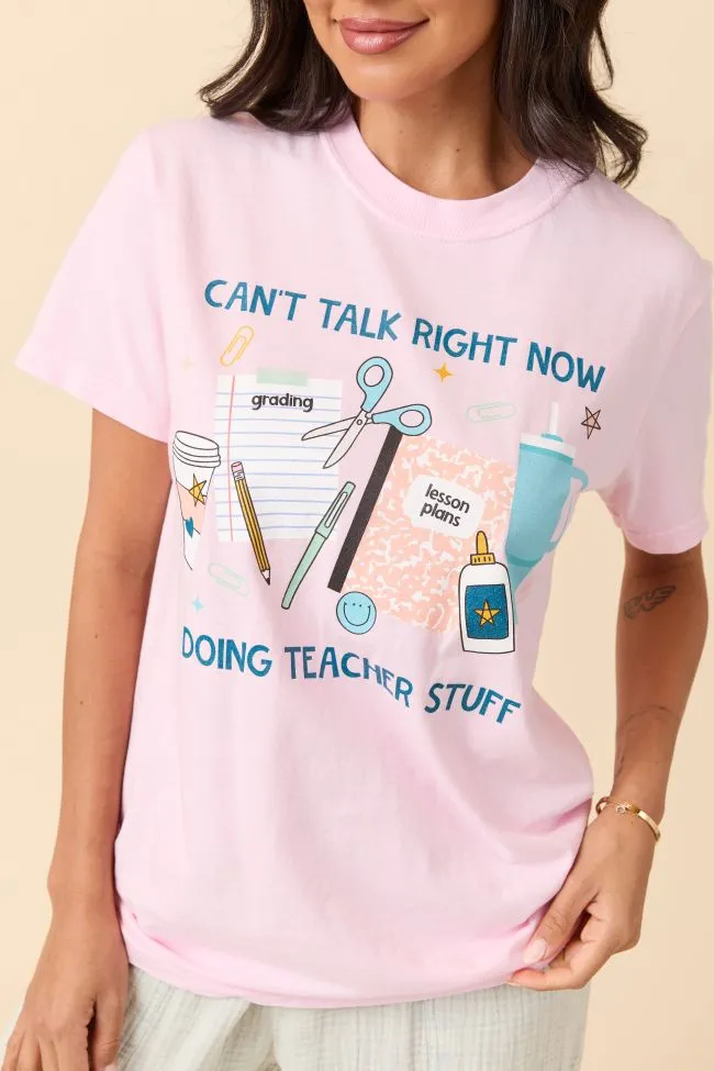 Relax Comfort Style Can't Talk Teacher Stuff Light Pink Graphic Tee